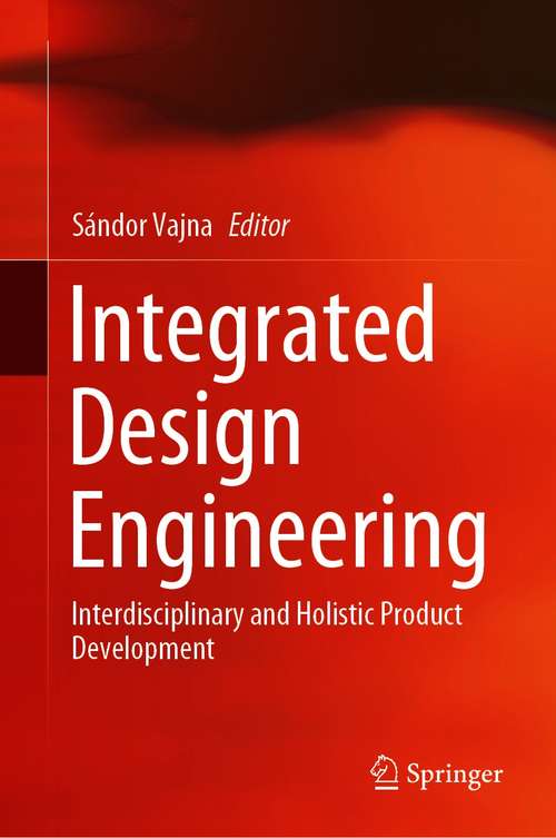 Book cover of Integrated Design Engineering: Interdisciplinary and Holistic Product Development (1st ed. 2020)