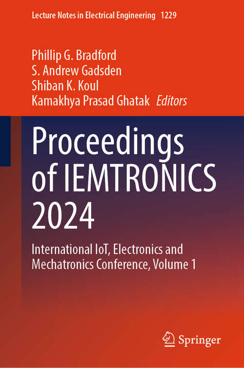 Book cover of Proceedings of IEMTRONICS 2024: International IoT, Electronics and Mechatronics Conference, Volume 1 (Lecture Notes in Electrical Engineering #1229)