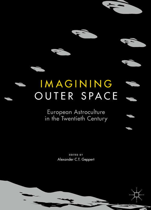 Book cover of Imagining Outer Space: European Astroculture In The Twentieth Century (Palgrave Studies in the History of Science and Technology)