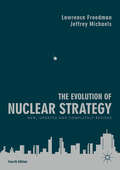 The Evolution of Nuclear Strategy: New, Updated and Completely Revised (Studies In International Security Ser.)