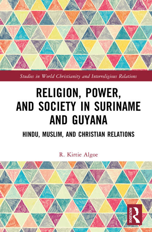 Book cover of Religion, Power, and Society in Suriname and Guyana: Hindu, Muslim, and Christian Relations (Studies in World Christianity and Interreligious Relations)
