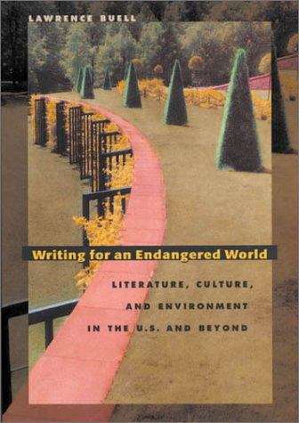 Writing For an Endangered World: Literature, Culture, and Environment in the U. S. and Beyond