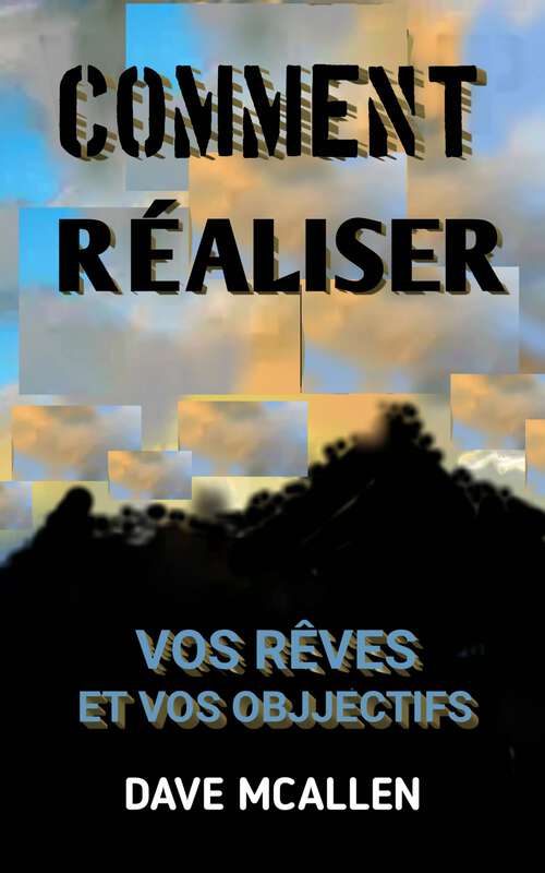 Book cover of Comment Réaliser Vos Rêves et Vos Objjectifs