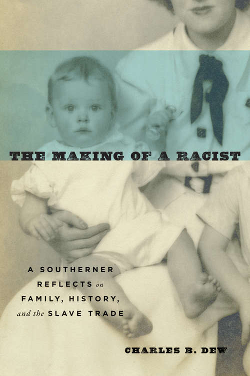 Book cover of The Making of a Racist: A Southerner Reflects on Family, History, and the Slave Trade