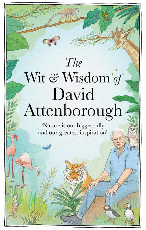 Book cover of The Wit and Wisdom of David Attenborough: A celebration of our favourite naturalist