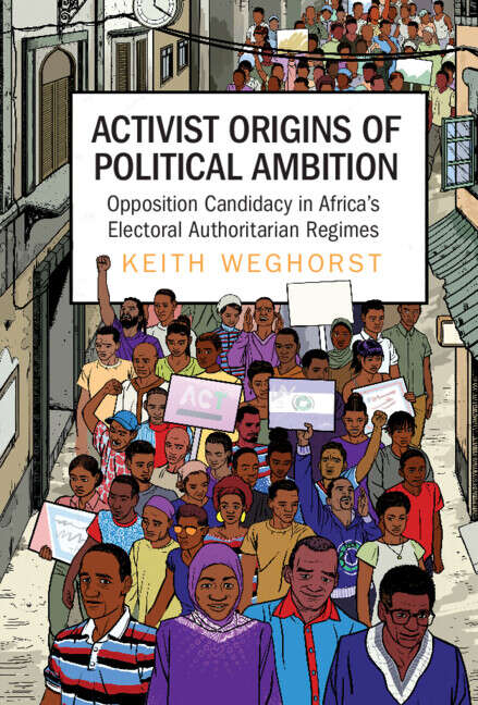Book cover of Activist Origins of Political Ambition: Opposition Candidacy in Africa's Electoral Authoritarian Regimes