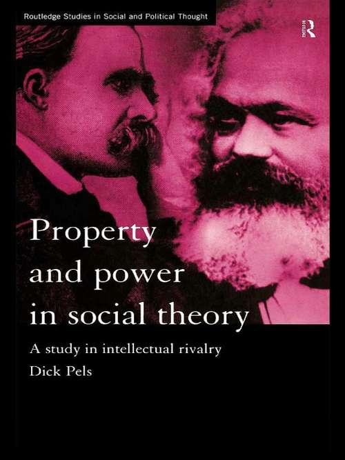 Book cover of Property and Power in Social Theory: A Study in Intellectual Rivalry (Routledge Studies in Social and Political Thought: No.15)