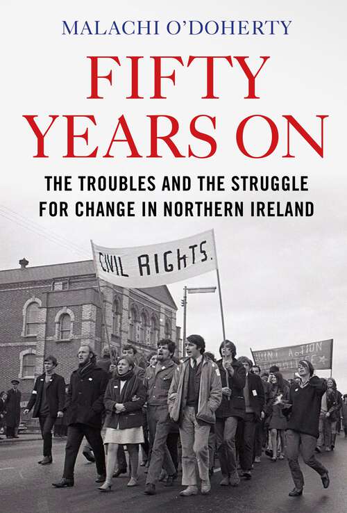 Book cover of Fifty Years On: The Troubles and the Struggle for Change in Northern Ireland