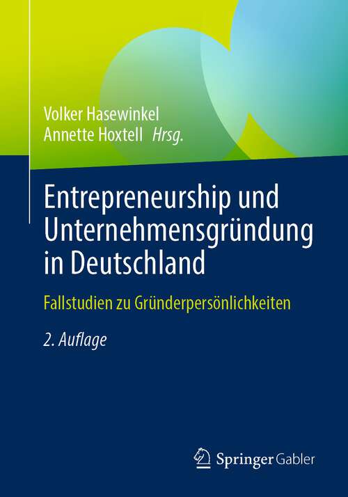 Book cover of Entrepreneurship und Unternehmensgründung in Deutschland: Fallstudien zu Gründerpersönlichkeiten (2. Aufl. 2022)