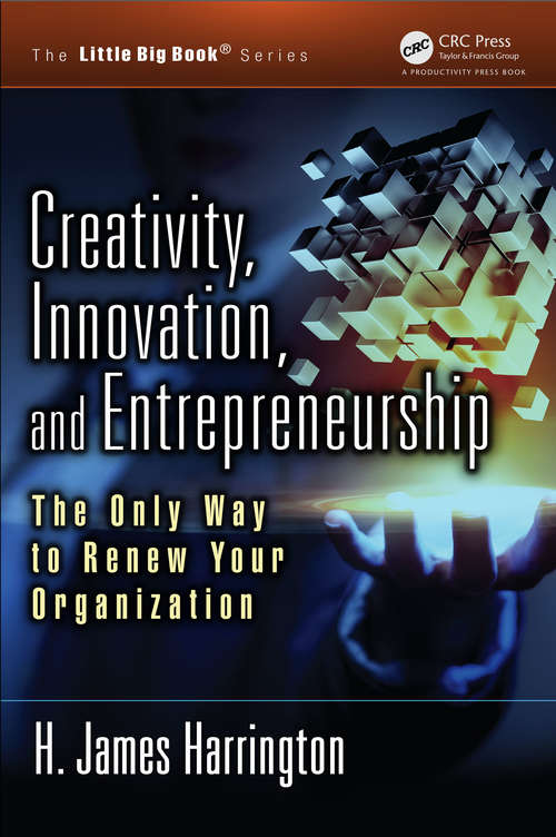 Creativity, Innovation, and Entrepreneurship: The Only Way to Renew Your Organization (The Little Big Book Series)