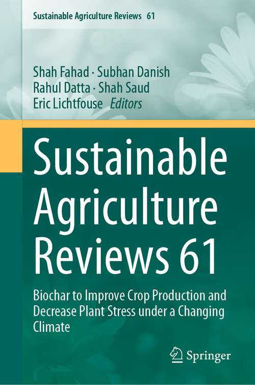 Book cover of Sustainable Agriculture Reviews 61: Biochar to Improve Crop Production and Decrease Plant Stress under a Changing Climate (1st ed. 2023) (Sustainable Agriculture Reviews #61)