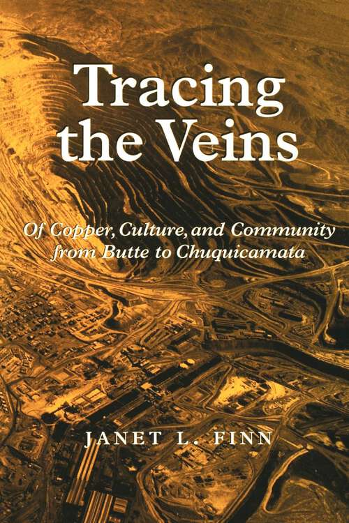 Book cover of Tracing the Veins: Of Copper, Culture, and Community from Butte to Chuquicamata