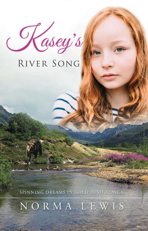 Book cover of Kasey’s River Song: Spinnig Dreams In Gold Rush Alaska