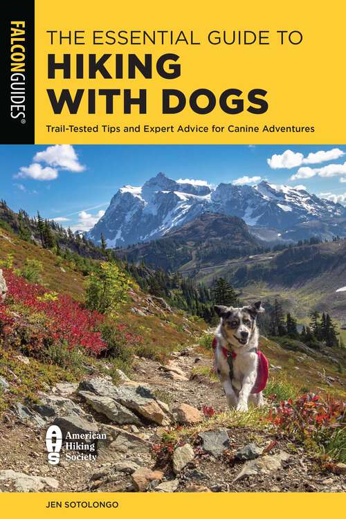 Book cover of The Essential Guide to Hiking with Dogs: Trail-Tested Tips and Expert Advice for Canine Adventures