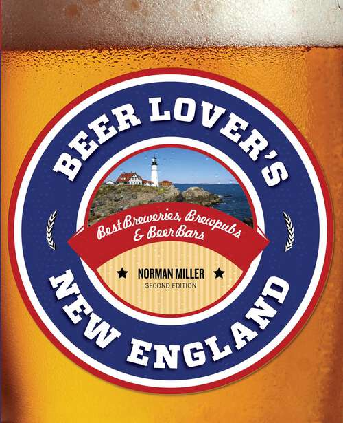 Book cover of Beer Lover's New England: Best Breweries, Brewpubs & Beer Bars (2nd Edition) (Beer Lovers Series)