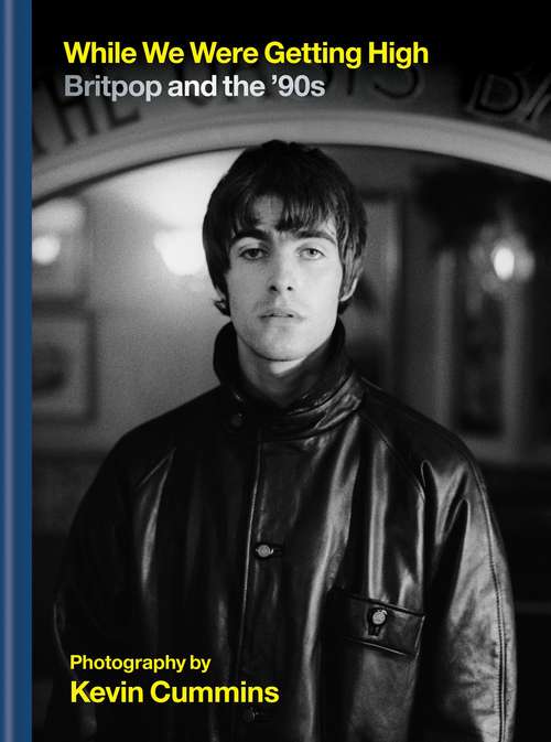 Book cover of While We Were Getting High: Britpop & the 90s in photographs with unseen images