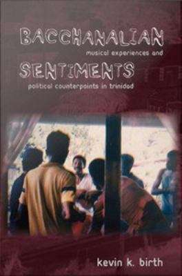 Book cover of Bacchanalian Sentiments: Musical Experiences and Political Counterpoints in Trinidad