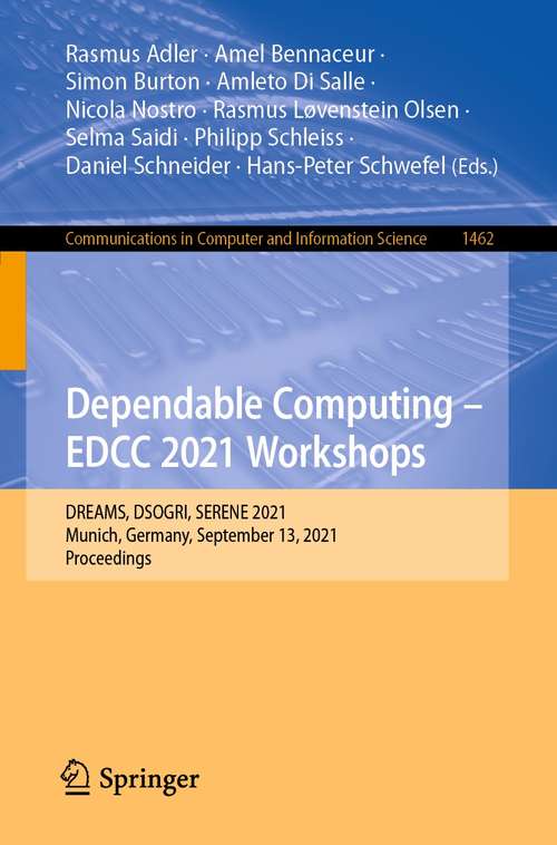 Dependable Computing - EDCC 2021 Workshops: DREAMS, DSOGRI, SERENE 2021, Munich, Germany, September 13, 2021, Proceedings (Communications in Computer and Information Science #1462)