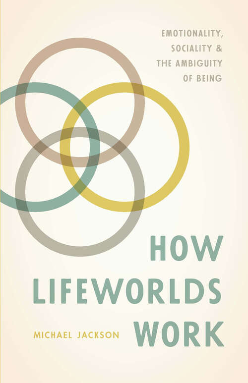 Book cover of How Lifeworlds Work: Emotionality, Sociality, and the Ambiguity of Being