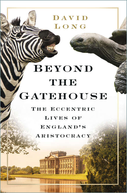 Book cover of Beyond the Gatehouse: The Eccentric Lives of England’s Aristocracy