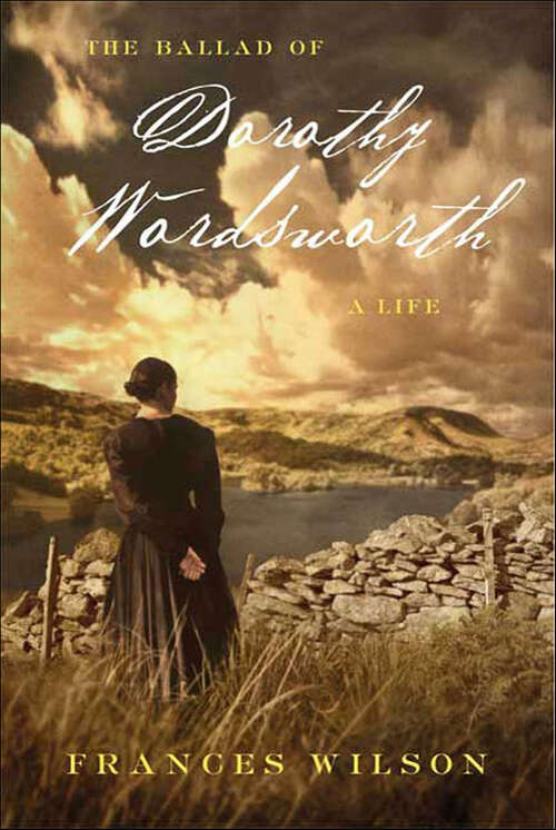 Book cover of The Ballad of Dorothy Wordsworth: A Life