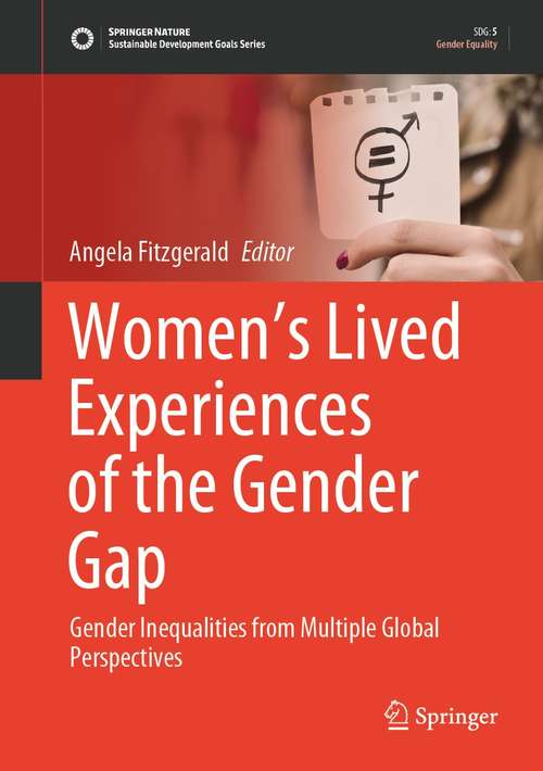 Women’s Lived Experiences of the Gender Gap: Gender Inequalities from Multiple Global Perspectives (Sustainable Development Goals Series)