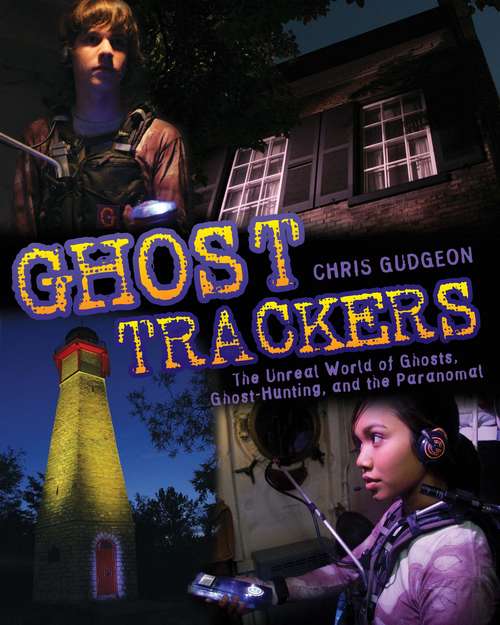 Book cover of Ghost Trackers: The Unreal World of Ghosts, Ghost-Hunting, and the Paranormal