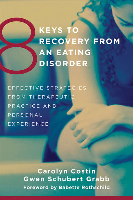 8 Keys to Recovery from an Eating Disorder: Effective Strategies from Therapeutic Practice and Personal Experience (8 Keys to Mental Health) (8 Keys to Mental Health #0)