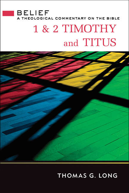 1 & 2 Timothy and Titus: A Theological Commentary On The Bible