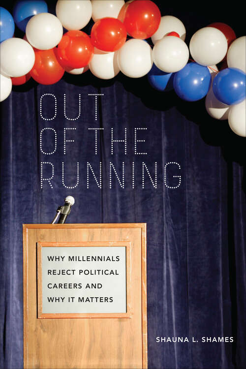 Book cover of Out of the Running: Why Millennials Reject Political Careers and Why It Matters