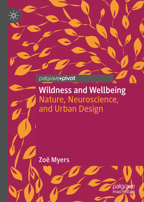 Book cover of Wildness and Wellbeing: Nature, Neuroscience, and Urban Design (1st ed. 2020)