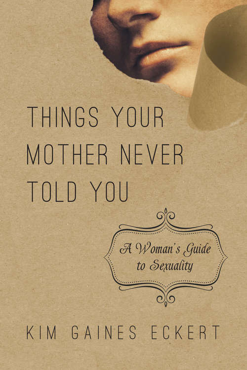 Book cover of Things Your Mother Never Told You: A Woman's Guide to Sexuality