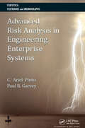 Advanced Risk Analysis in Engineering Enterprise Systems (Statistics: A Series of Textbooks and Monographs)