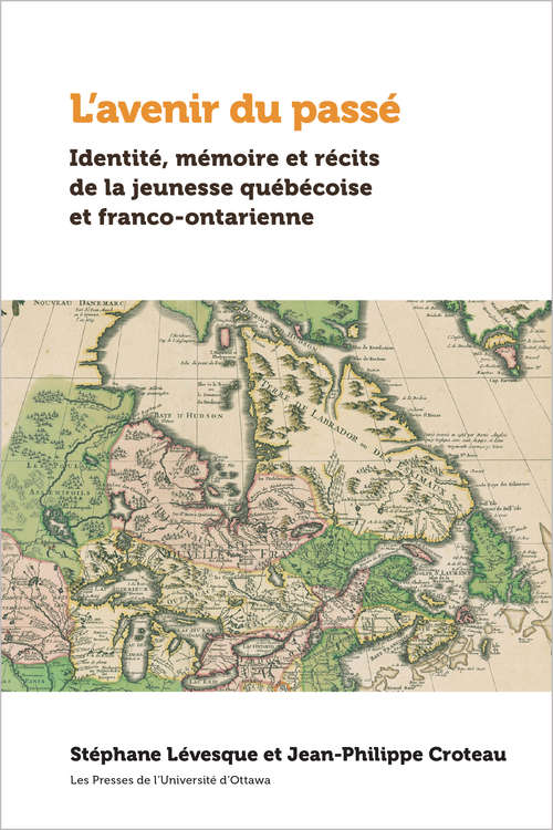 L’avenir du passé: Identité, mémoire et récits de la jeunesse québécoise et franco-ontarienne (Amérique française)