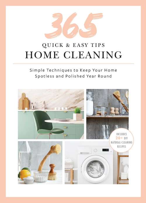 Book cover of 365 Quick & Easy Tips: Simple Techniques to Keep Your Home Spotless and Polished Year Round