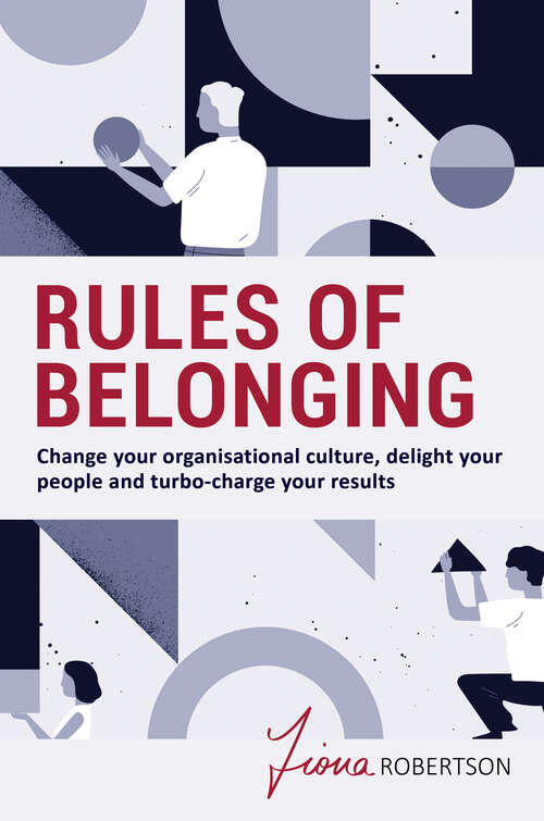 Book cover of Rules of Belonging: Change your organisational culture, delight your people and turbo charge your results