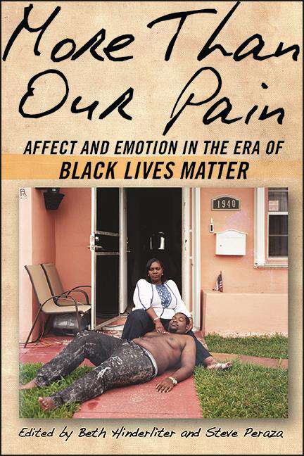 Book cover of More Than Our Pain: Affect and Emotion in the Era of Black Lives Matter (SUNY series in African American Studies)