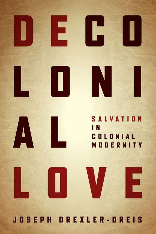 Book cover of Decolonial Love: Salvation in Colonial Modernity (1)