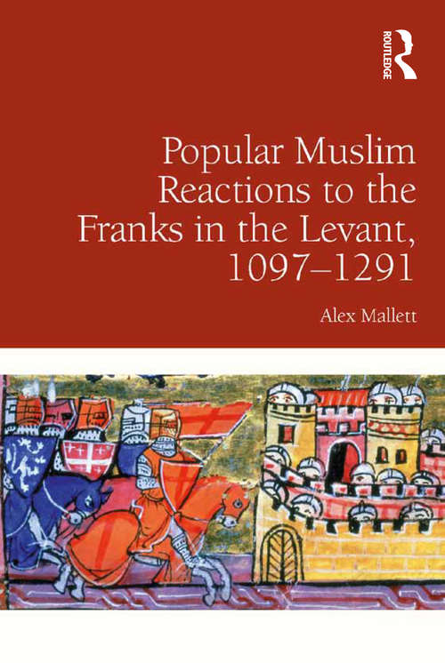 Book cover of Popular Muslim Reactions to the Franks in the Levant, 1097–1291