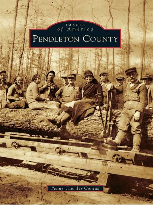 Book cover of Pendleton County (Images of America)