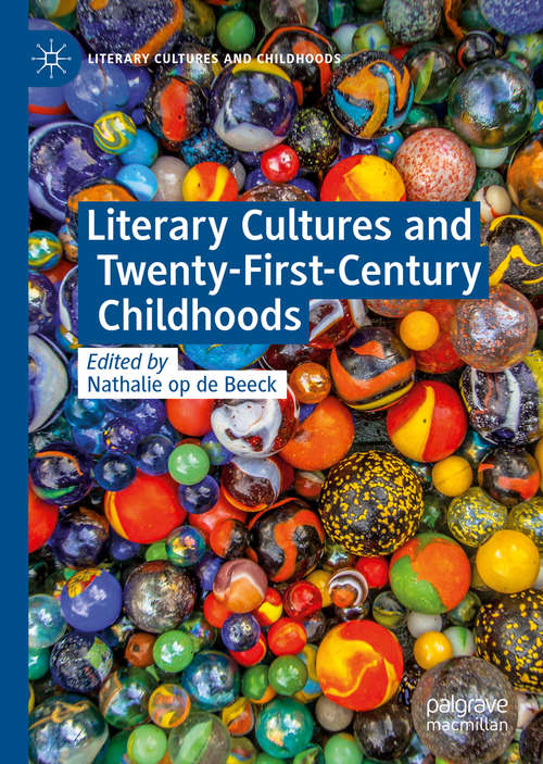 Book cover of Literary Cultures and Twenty-First-Century Childhoods (1st ed. 2020) (Literary Cultures and Childhoods)