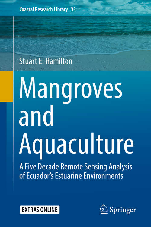 Mangroves and Aquaculture: A Five Decade Remote Sensing Analysis of Ecuador’s Estuarine Environments (Coastal Research Library #33)
