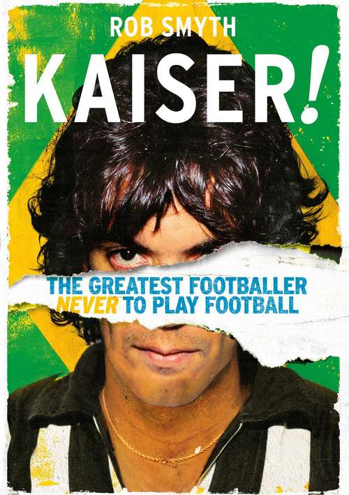 Book cover of Kaiser!: The Greatest Footballer Never to Play Football