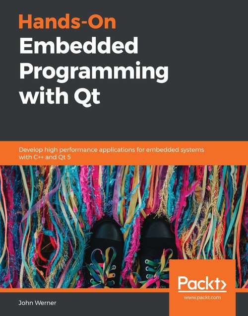 Book cover of Hands-On Embedded Programming with Qt: Develop high performance applications for embedded systems with C++ and Qt 5