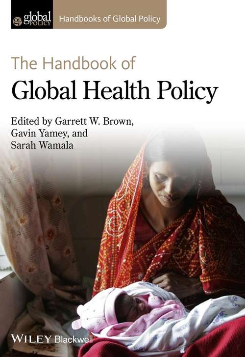 The Handbook of Global Health Policy (Handbooks of Global Policy)