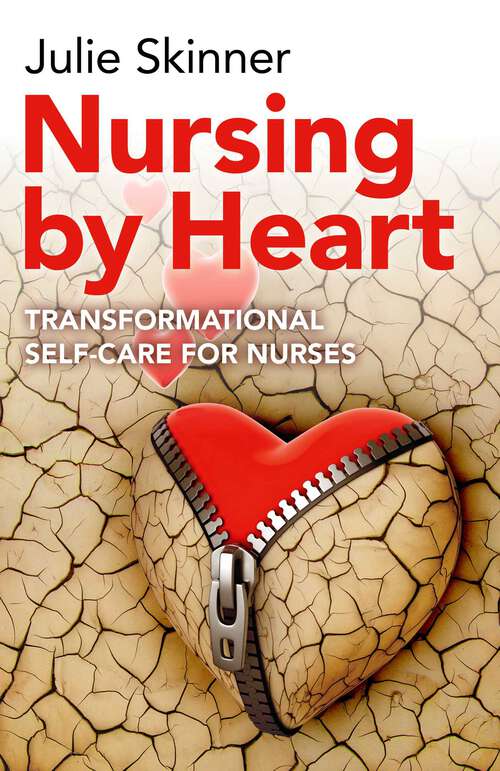 Book cover of Nursing by Heart: Transformational Self-Care for Nurses