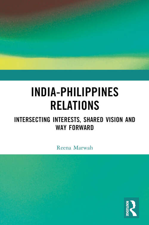 Book cover of India-Philippines Relations: Intersecting Interests, Shared Vision and Way Forward (1)
