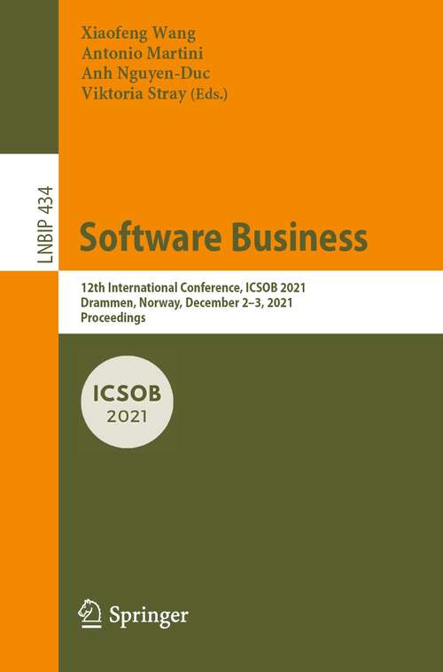 Software Business: 12th International Conference, ICSOB 2021, Drammen, Norway, December 2–3, 2021, Proceedings (Lecture Notes in Business Information Processing #434)