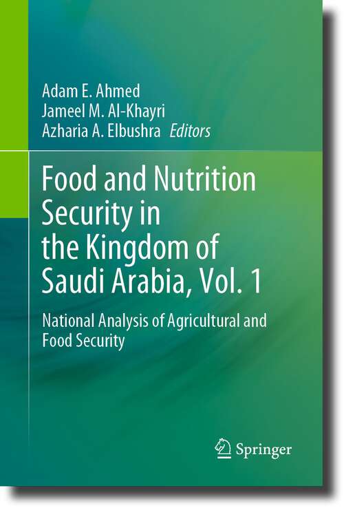 Book cover of Food and Nutrition Security in the Kingdom of Saudi Arabia, Vol. 1: National Analysis of Agricultural and Food Security (1st ed. 2024)