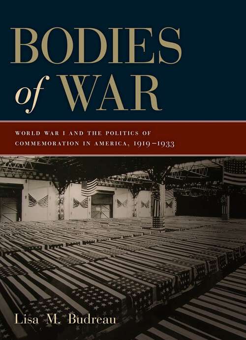Book cover of Bodies of War: World War I and the Politics of Commemoration in America, 1919-1933
